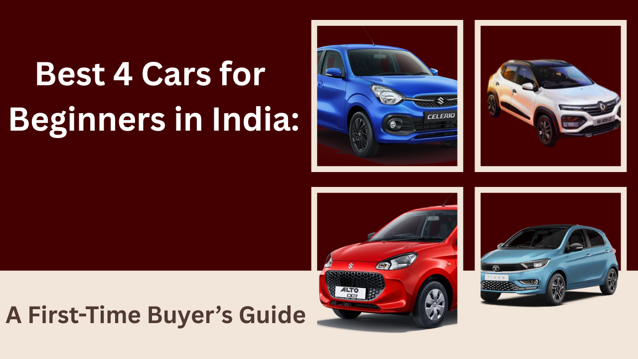 Best 4 Cars for Beginners in India: A First-Time Buyer’s Guide