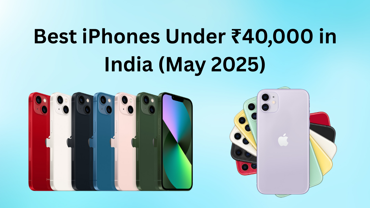 Best iPhones Under ₹40,000 in India (May 2025): Prices, Specs & Deals